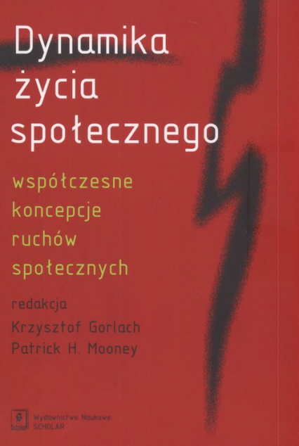 Dynamika życia społecznego współczesne koncepcje ruchów społecznych - Gorlach Krzysztof, Mooney Patrick | okładka