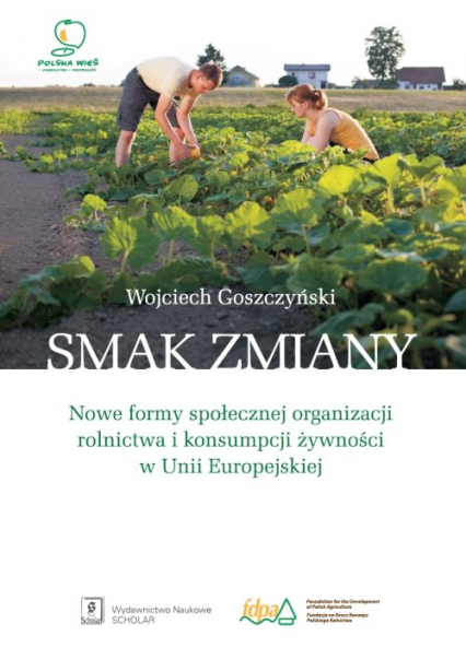 Smak zmiany Nowe formy społecznej organizacji rolnictwa i konsumpcji żywności w Unii Europejskiej - Wojciech Goszczyński | okładka
