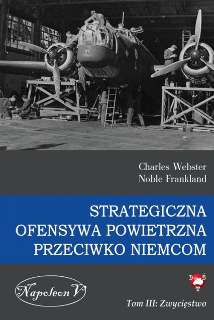 Strategiczna ofensywa powietrzna przeciwko Niemcom Tom 3 Zwycięstwo - Charles Webster, Noble Frankland | okładka