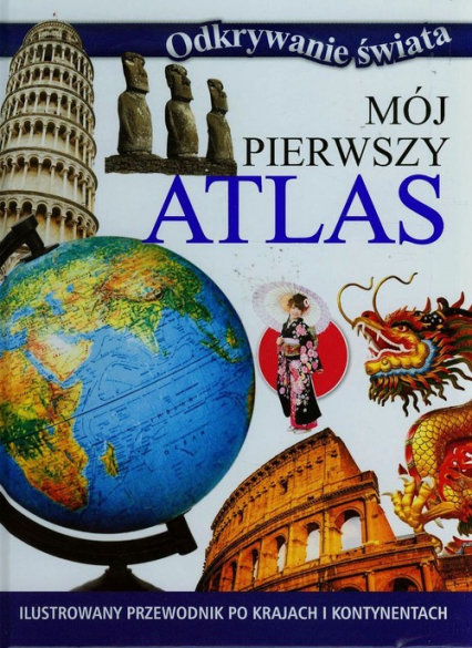 Mój pierwszy atlas Ilustrowany przewodnik po krajach i kontynentach -  | okładka