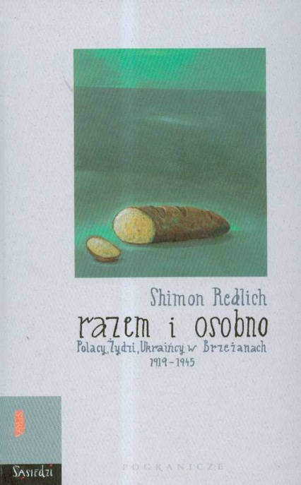 Razem i osobno Polacy Żydzi Ukraińcy w Brzeżanach 1919-1945 - Shimon Redlich | okładka