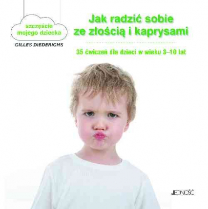 Jak radzić sobie ze złością i kaprysami 35 ćwiczeń dla dzieci w wieku 3-10 lat - Diederichs Gilles | okładka