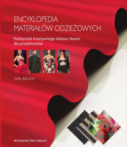 Encyklopedia materiałów odzieżowych Podręcznik kreatywnego doboru tkanin dla projektantów - Gail Baugh | okładka