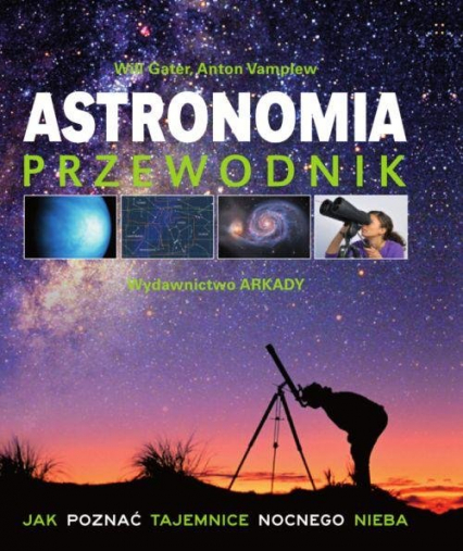 Astronomia Przewodnik Jak poznać tajemnice nocnego nieba - Gater Will, Vamplew Anton | okładka