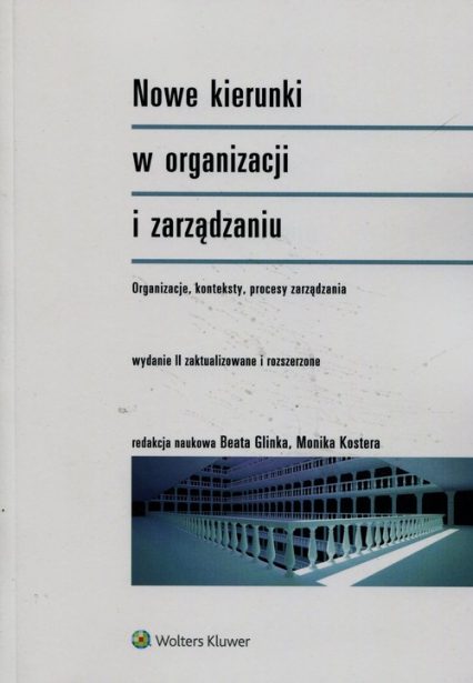 Nowe kierunki w organizacji i zarządzaniu Organizacje konteksty procesy zarządzania - Glinka Beata, Kostera Monika | okładka