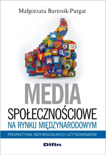 Media społecznościowe na rynku międzynarodowym Perspektywa indywidualnych użytkowników - Małgorzata Bartosik-Purgat | okładka