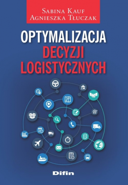 Optymalizacja decyzji logistycznych - Kauf Sabina, Tłuczak Agnieszka | okładka