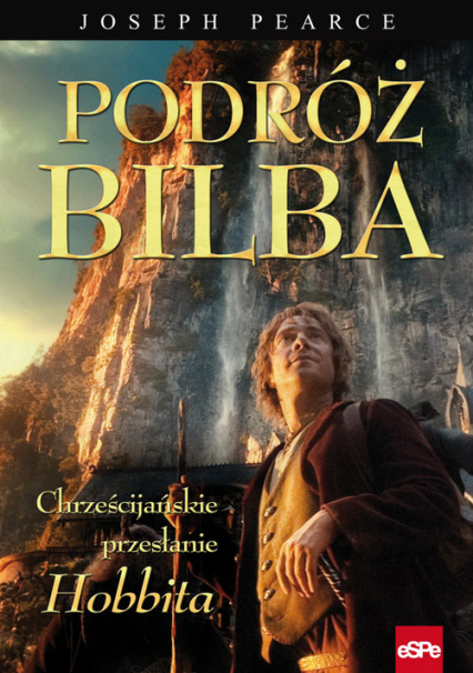 Podróż Bilba Chrześcijańskie przesłanie Hobbita - Joseph Pearce | okładka