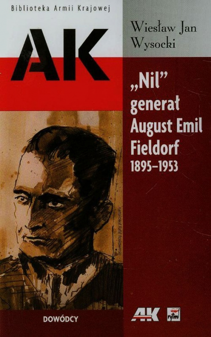 Nil generał August Emil Fieldorf 1895-1953 Dowódcy - Wysocki Wiesław Jan | okładka