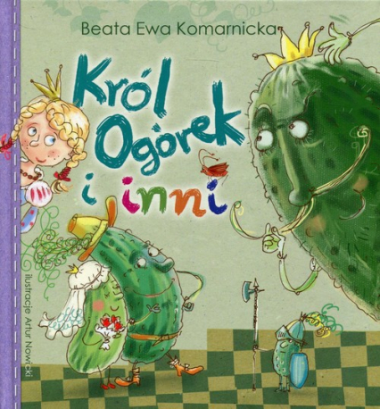 Król Ogórek i inni - Komarnicka Beata Ewa | okładka