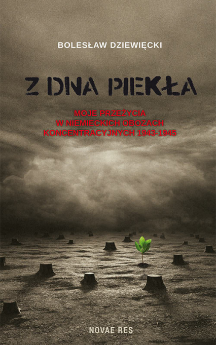 Z dna piekła Moje przeżycia w niemieckich obozach koncentracyjnych 1943-1945 - Bolesław Dziewięcki | okładka