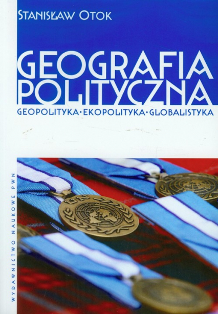 Geografia polityczna Geopolityka, ekopolityka, globalistyka - Stanisław Otok | okładka