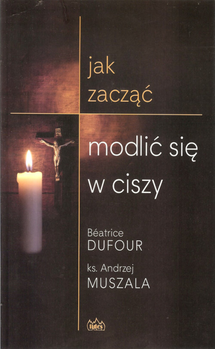 Jak zacząć modlić się w ciszy - Andrzej Muszala | okładka
