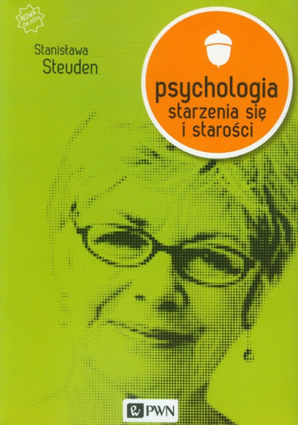 Psychologia starzenia się i starości - Stanisława Steuden | okładka