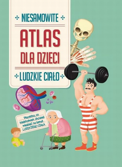 Atlas dla dzieci Niesamowite Ludzkie ciało -  | okładka
