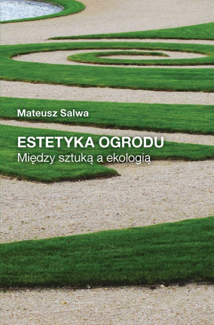 Estetyka ogrodu Między sztuką a ekologią - Mateusz Salwa | okładka