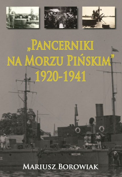Pancerniki na Morzu Pińskim 1920-1941 - Mariusz Borowiak | okładka