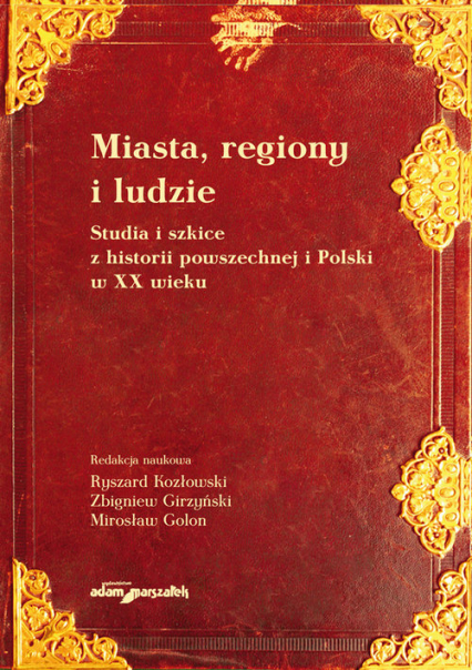 Miasta, regiony i ludzie Studia i szkice z historii powszechnej i Polski w XX wieku -  | okładka