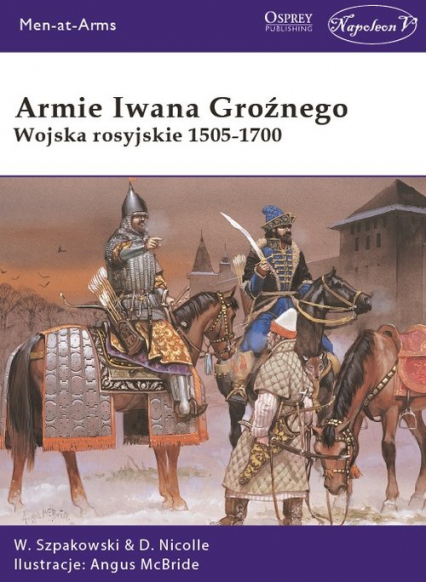 Armie Iwana Groźnego Wojska rosyjskie 1505-1700 - Szpakowski Wiaczesław | okładka