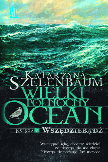 Wielki Północny Ocean Księga 5  Wszędziebądź - Katarzyna Szelenbaum | okładka