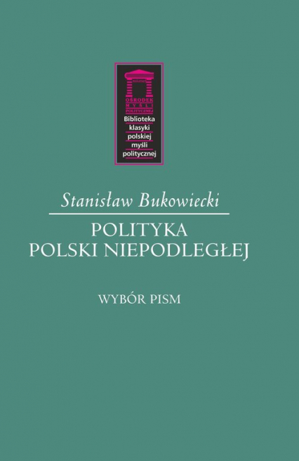 Polityka Polski niepodległej Wybór pism - Stanisław Bukowiecki | okładka