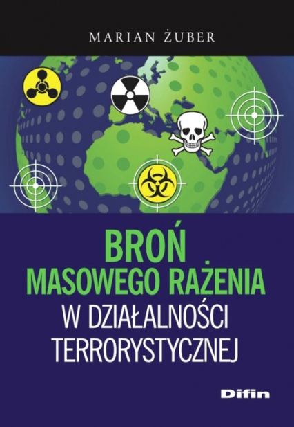 Broń masowego rażenia w działalności terrorystycznej - Marian Żuber | okładka