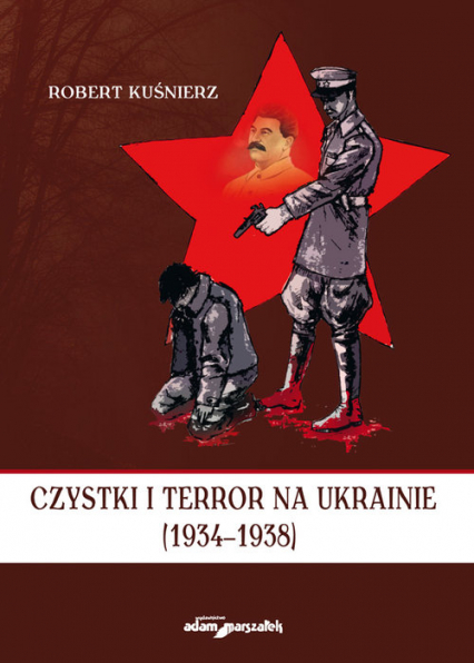 Czystki i terror na Ukrainie (1934-1938) - Kuśnierz Robert | okładka