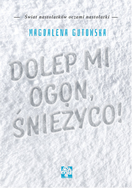 Dolep mi ogon śnieżyco - Gutowska Magdalena | okładka