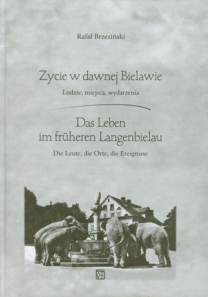 Życie w dawnej Bielawie Das Leben im fruheren Langenbielau Ludzie, miejsca, wydarzenia - Rafał Brzeziński | okładka