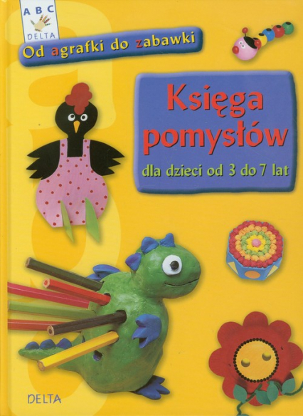 Księga pomysłów dla dzieci od 3 do 7 lat Od agrafki do zabawki -  | okładka
