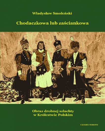 Chodaczkowa lub zaściankowa Obraz drobnej szlachty w Królestwie Polskim - Władysław Smoleński | okładka