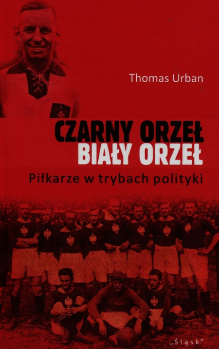Czarny orzeł biały orzeł Piłkarze w trybach polityki - Thomas Urban | okładka