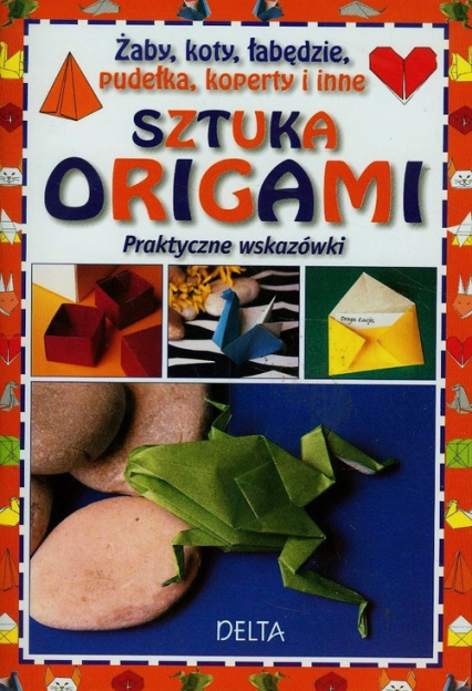 Sztuka origami żaby koty łabędzie pudełka koperty i inne Praktyczne wskazówki -  | okładka