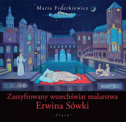 Zaszyfrowany wszechświat malarstwa Erwina Sówki - Fiderkiewicz Maria | okładka