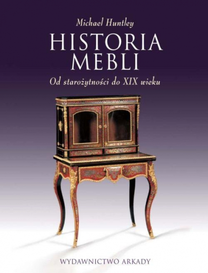 Historia mebli Od starożytności do XIX wieku - Michael Huntley | okładka