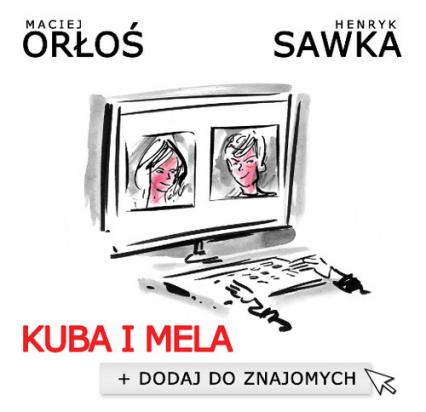 Kuba i Mela Dodaj do znajomych - Henryk Sawka, Maciej Orłoś | okładka