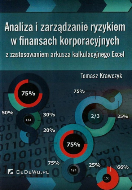Analiza i zarządzanie ryzykiem w finansach korporacyjnych z zastosowaniem arkusza kalkulacyjnego Excel - Krawczyk Tomasz | okładka