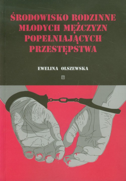Środowisko rodzinne młodych mężczyzn popełniających przestępstwa - Ewelina Olszewska | okładka