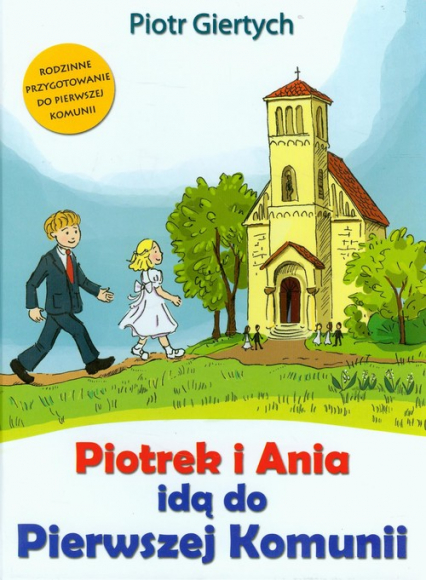 Piotrek i Ania idą do Pierwszej Komunii - Piotr Giertych | okładka