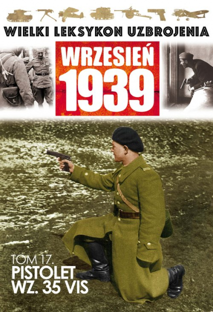 Wielki Leksykon Uzbrojenia Wrzesień 1939 Tom 17 Pistolet WZ.35 VIS -  | okładka