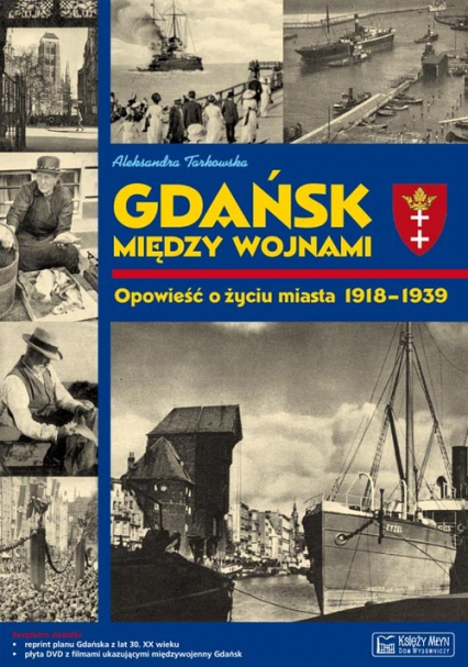 Gdańsk między wojnami Opowieść o życiu miasta 1918-1939 - Aleksandra Tarkowska | okładka