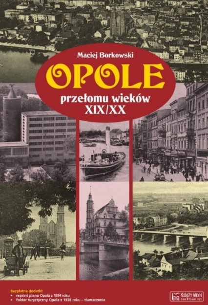 Opole przełomu wieków XIX/XX + plan miasta - Maciej Borkowski | okładka