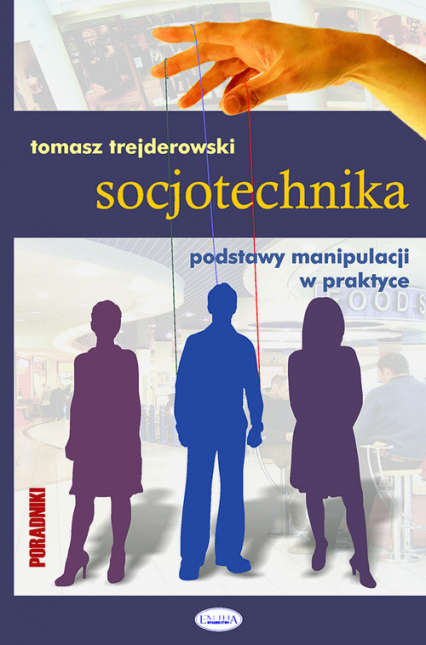 Socjotechnika Podstawy manipulacji w praktyce - Tomasz Trejderowski | okładka
