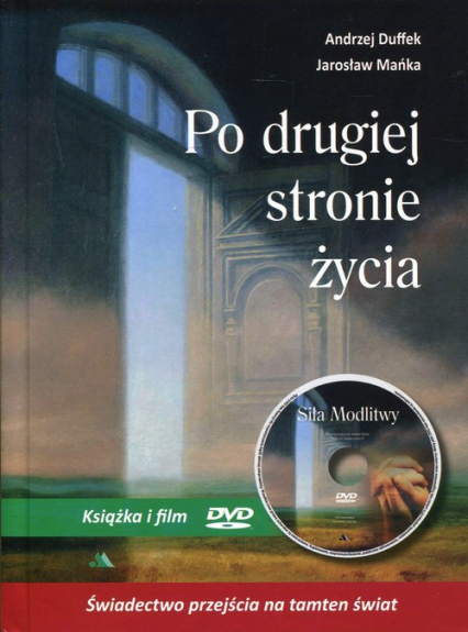 Po drugiej stronie życia Książka i film DVD Siła Modlitwy - Duffek Andrzej, Mańka Jarosław | okładka