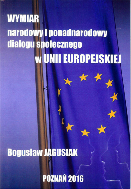 Wymiar narodowy i ponadnarodowy dialogu społecznego w Unii Europejskiej - Jagusiak Bogusław | okładka