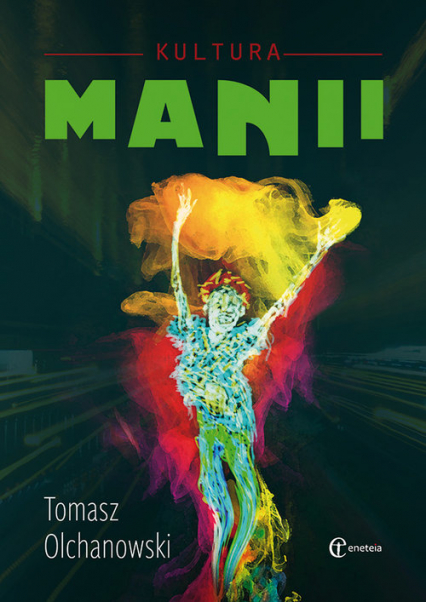 Kultura manii - Tomasz Olchanowski | okładka