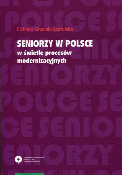 Seniorzy w Polsce w świetle procesów modernizacyjnych - Elżbieta Grzelak-Kostulska | okładka