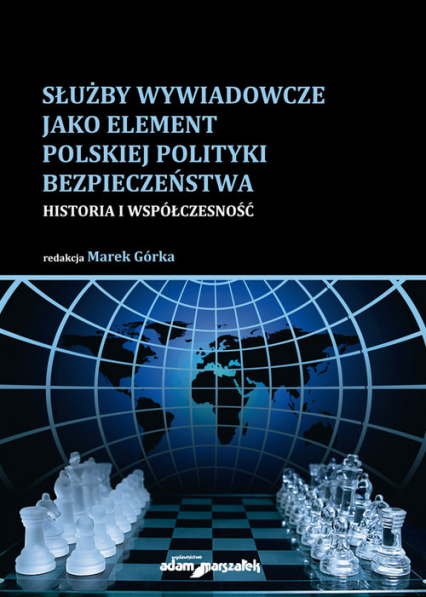 Służby wywiadowcze jako element polskiej polityki bezpieczeństwa Historia i współczesność -  | okładka