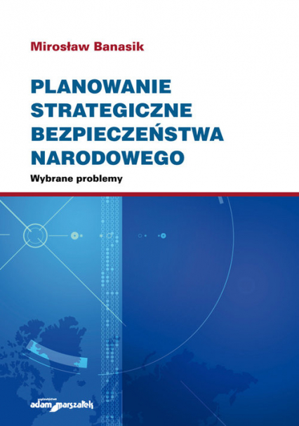 Planowanie strategiczne bezpieczeństwa narodowego. Wybrane problemy - Banasik Mirosław | okładka