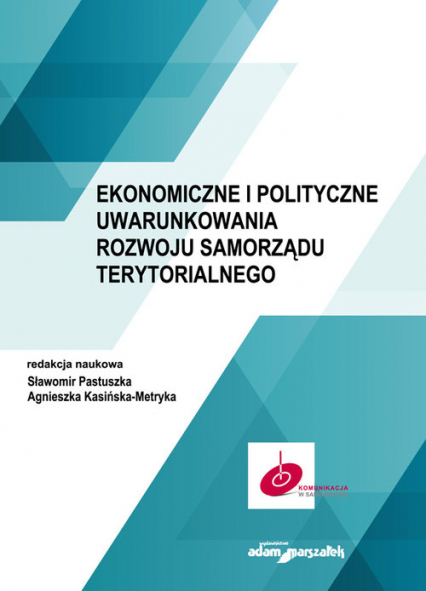 Ekonomiczne i polityczne uwarunkowania rozwoju samorządu terytorialnego - Kasińska-Metryka Agnieszka, Pastuszka Sławomir | okładka